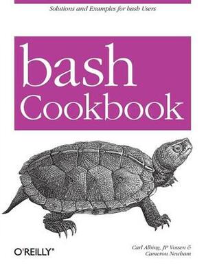 Bash Cookbook: Solutions and Examples for Bash Users by J.P. Vossen, Cameron Newham, Carl Albing