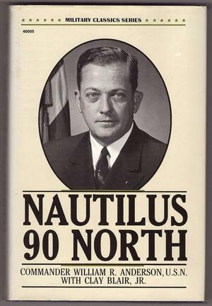 Nautilus 90 North by William R. Anderson, Clay Blair Jr.