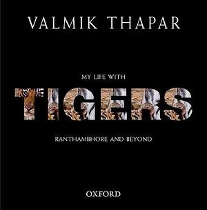 My Life with Tigers: Ranthambhore and Beyond by Valmik Thapar