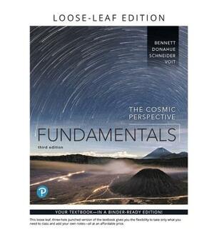 The Cosmic Perspective Fundamentals, Loose-Leaf Edition by Jeffrey Bennett, Nicholas Schneider, Megan Donahue