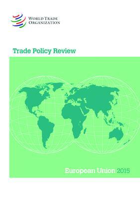 Trade Policy Review 2015: European Union: European Union by World Tourism Organization