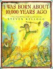 I Was Born About 10,000 Years Ago by Steven Kellogg