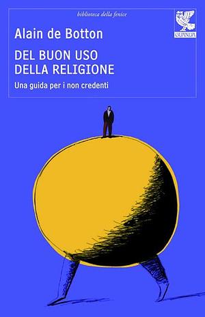 Del buon uso della religione: Una guida per i non credenti by Alain de Botton