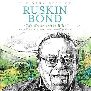 The Writer on the Hill: The Very Best of Ruskin Bond by Ruskin Bond