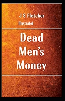 Dead Men's Money Illustrated by Joseph Smith Fletcher