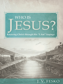 Who Is Jesus?: Knowing Christ Through His I Am Sayings by J.V. Fesko