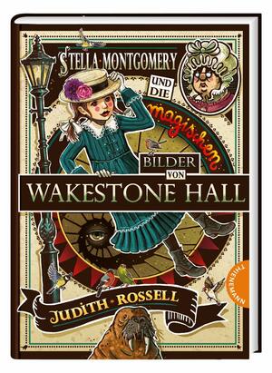 Stella Montgomery und die magischen Bilder von Wakestone Hall by Judith Rossell
