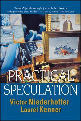 Practical Speculation by Victor Niederhoffer, Laurel Kenner