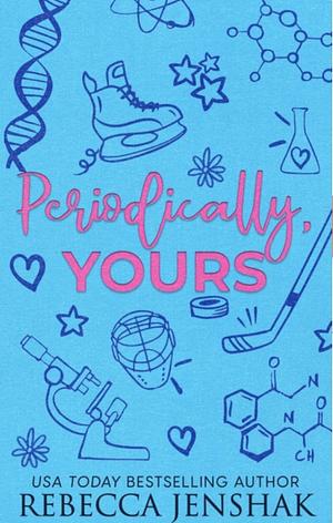 Periodically Yours by Rebecca Jenshak