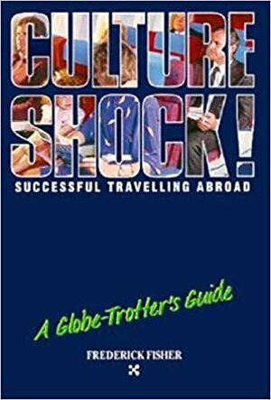 Culture Shock!: A Globe-Trotter's Guide by Frederick Fisher