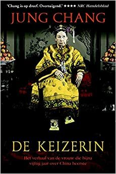 De keizerin: Het verhaal van de vrouw die bijna vijftig jaar over China heerste by Jung Chang