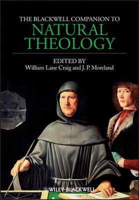 The Blackwell Companion to Natural Theology by 