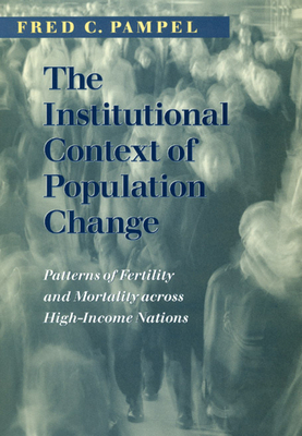 The Institutional Context of Population Change: Patterns of Fertility and Mortality Across High-Income Nations by Fred C. Pampel