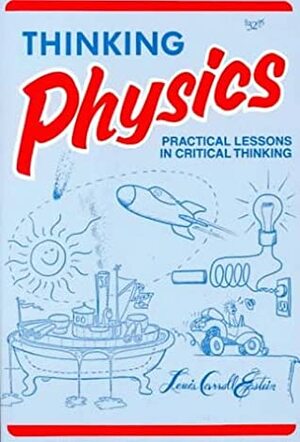 Thinking Physics by Lewis Carroll Epstein