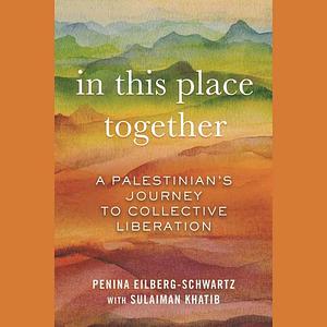 In This Place Together by Penina Eilberg-Schwartz, Sulaiman Khatib