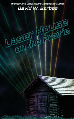 Laser House on the Prairie by David W. Barbee