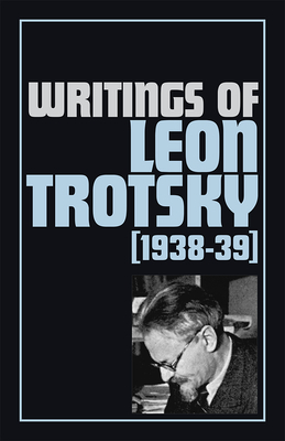 Writings of Leon Trotsky (1938-39) by Leon Trotsky