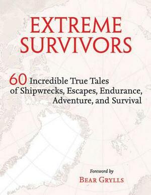 The Times Extreme Survivors: 60 of the World's Most Extreme Survival Stories by Richard Happer, Bear Grylls