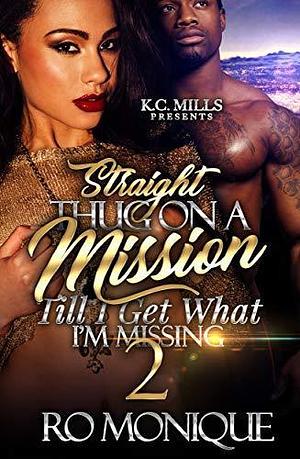 Straight Thug On A Mission, Till I Get What I'm Missing 2 by Ro Monique, Ro Monique