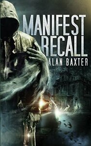 Manifest Recall by Alan Baxter