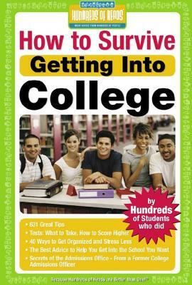 How to Survive Getting Into College: By Hundreds of Students Who Did by 