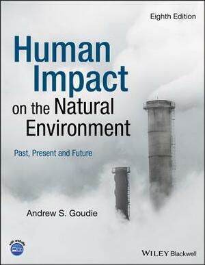 Human Impact on the Natural Environment by Andrew S. Goudie