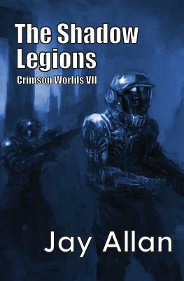 The Shadow Legions: Crimson Worlds VII by Jay Allan
