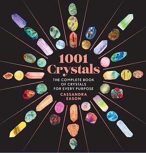 1001 Crystals: The Complete Book of Crystals for Every Purpose by Cassandra Eason