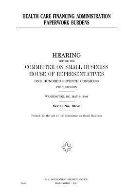 Health Care Financing Administration paperwork burdens by Committee on Small Business, United States Congress, United States House of Representatives