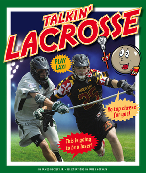 Talkin' Lacrosse by James Jr. Buckley