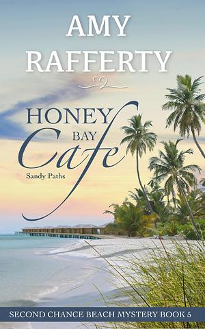 Honey Bay Cafe: Sandy Paths by Amy Rafferty, Amy Rafferty