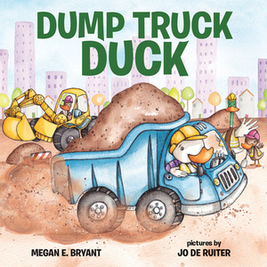 Dump Truck Duck by Megan E. Bryant