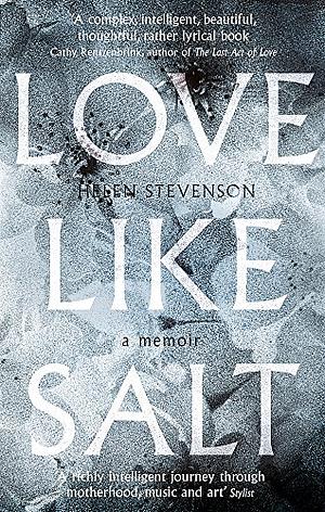 Love Like Salt: A Memoir by Helen Stevenson