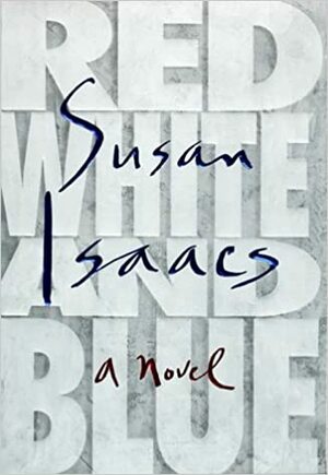 Red, White, and Blue: A Novel by Susan Isaacs