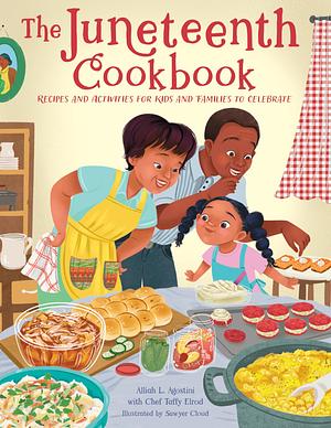 The Juneteenth Cookbook: Recipes and Activities for Kids and Families to Celebrate by Alliah L. Agostini, Taffy Elrod
