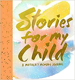 Stories for My Child (Guided Journal): A Mother's Memory Journal by Samantha Hahn