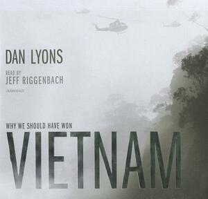 Vietnam: Why We Should Have Won by Dan Lyons