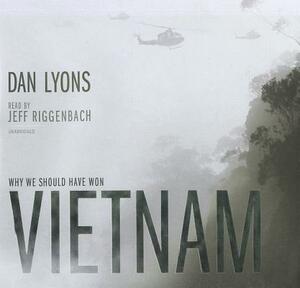 Vietnam: Why We Should Have Won by Dan Lyons