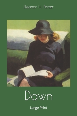 Dawn: Large Print by Eleanor H. Porter