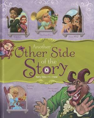 Another Other Side of the Story: Fairy Tales with a Twist by Gerald Guerlais, Amit Tayal, Cristian Bernardini, Denis Alonso, Trisha Speed Shaskan, Jessica S. Gunderson, Nancy Loewen