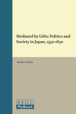 Mediated by Gifts: Politics and Society in Japan, 1350-1850 by 