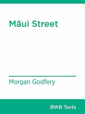 Māui Street (BWB Texts Book 72) by Morgan Godfery