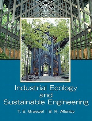 Industrial Ecology and Sustainable Engineering by Braden Allenby, T. E. Graedel