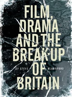 Film, Drama and the Break-Up of Britain by Steve Blandford