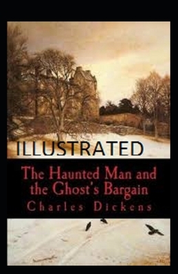 The Haunted Man and the Ghost's Bargain Illustrated by Charles Dickens