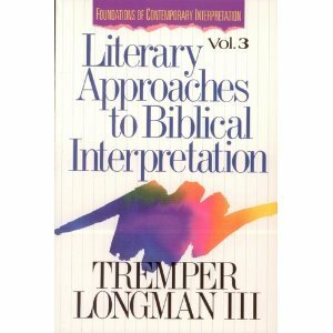 Literary Approaches To Biblical Interpretation by Tremper Longman III