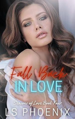 Fall Back in Love by LS Phoenix, LS Phoenix