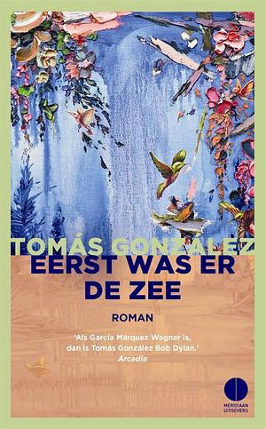 Eerst was er de zee by Tomás González