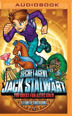 Secret Agent Jack Stalwart: Book 10: The Quest for Aztec Gold: Mexico by Elizabeth Singer Hunt