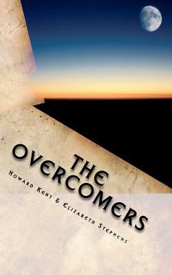 The Overcomers: The Divine Recruitment by Howard L. Kent, Elizabeth Stephens